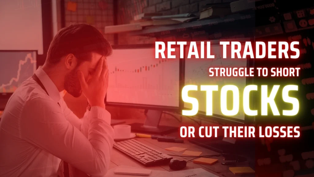 Why Most Retail Traders Struggle to Short Stocks or Cut Their Losses